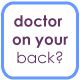 Got a Doctor on Your Back?